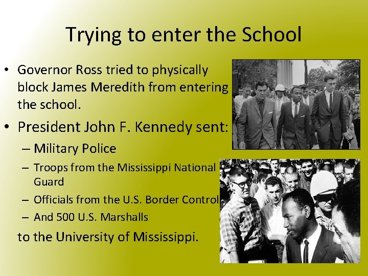 Trying to enter the School • Governor Ross tried to physically block James Meredith