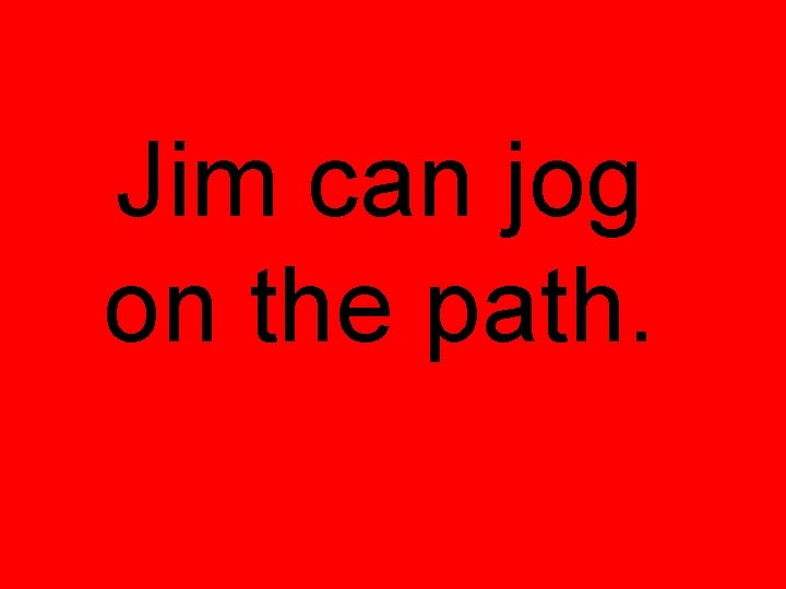 Jim can jog on the path. 