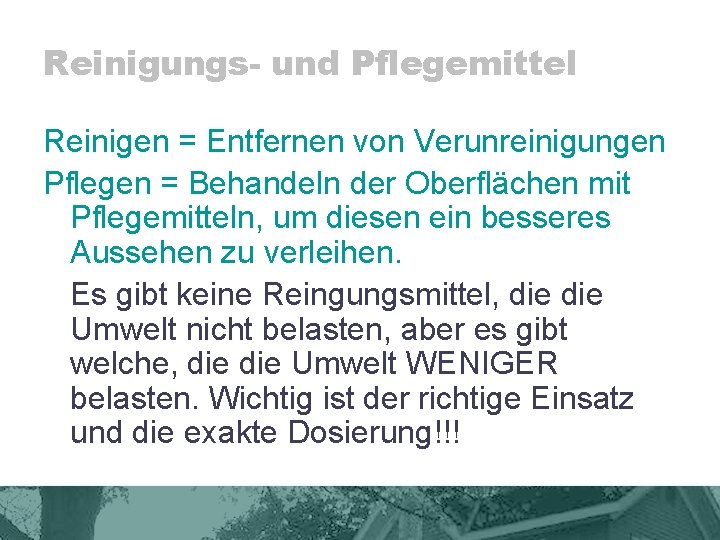 Reinigungs- und Pflegemittel Reinigen = Entfernen von Verunreinigungen Pflegen = Behandeln der Oberflächen mit