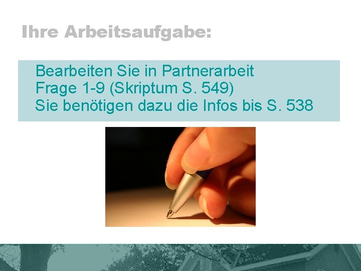 Ihre Arbeitsaufgabe: Bearbeiten Sie in Partnerarbeit Frage 1 -9 (Skriptum S. 549) Sie benötigen