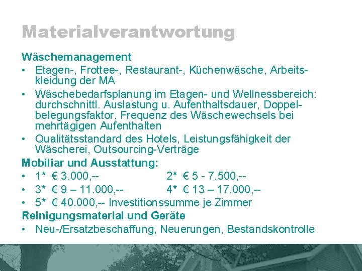 Materialverantwortung Wäschemanagement • Etagen-, Frottee-, Restaurant-, Küchenwäsche, Arbeitskleidung der MA • Wäschebedarfsplanung im Etagen-