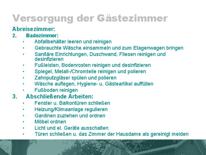 Versorgung der Gästezimmer Abreisezimmer: 2. • • 3. Badezimmer: Abfallbehälter leeren und reinigen Gebrauchte