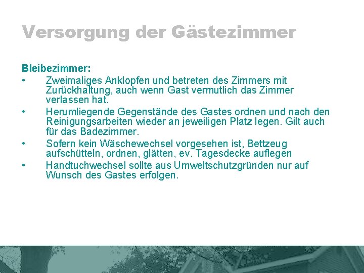 Versorgung der Gästezimmer Bleibezimmer: • Zweimaliges Anklopfen und betreten des Zimmers mit Zurückhaltung, auch