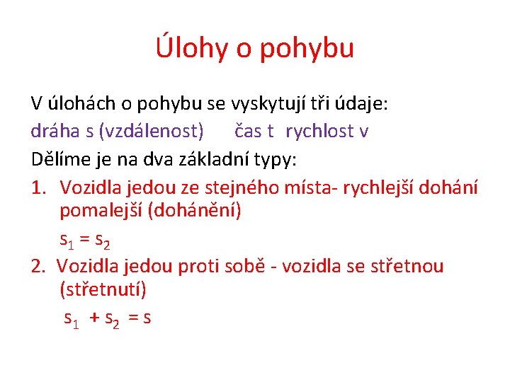 Úlohy o pohybu V úlohách o pohybu se vyskytují tři údaje: dráha s (vzdálenost)