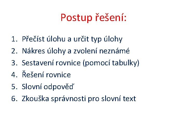 Postup řešení: 1. 2. 3. 4. 5. 6. Přečíst úlohu a určit typ úlohy