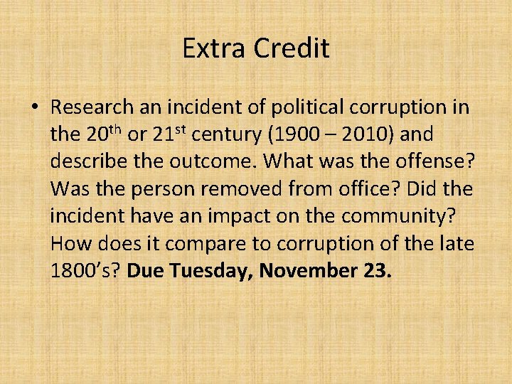 Extra Credit • Research an incident of political corruption in the 20 th or