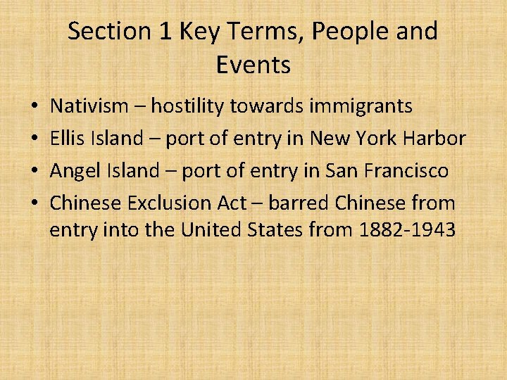 Section 1 Key Terms, People and Events • • Nativism – hostility towards immigrants