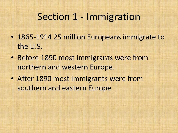 Section 1 - Immigration • 1865 -1914 25 million Europeans immigrate to the U.