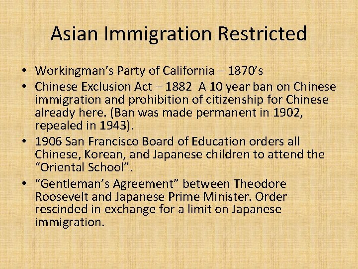 Asian Immigration Restricted • Workingman’s Party of California – 1870’s • Chinese Exclusion Act