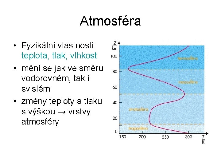 Atmosféra • Fyzikální vlastnosti: teplota, tlak, vlhkost • mění se jak ve směru vodorovném,