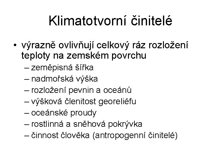 Klimatotvorní činitelé • výrazně ovlivňují celkový ráz rozložení teploty na zemském povrchu – zeměpisná