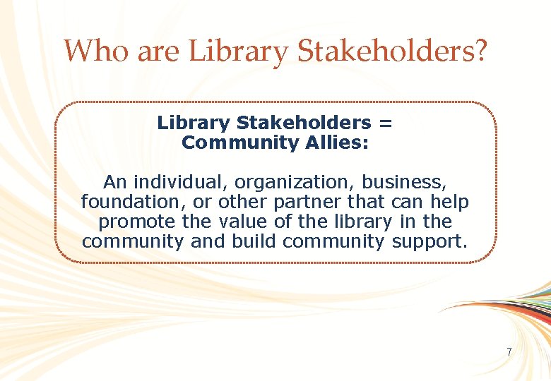 OCLC Online Computer Library Center Who are Library Stakeholders? Library Stakeholders = Community Allies: