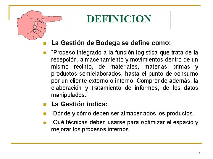 DEFINICION n n La Gestión de Bodega se define como: “Proceso integrado a la