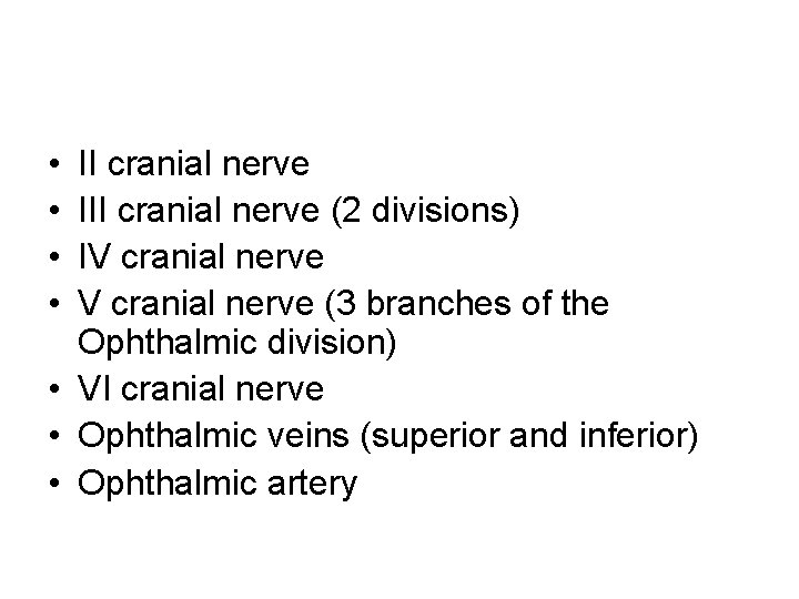  • • II cranial nerve III cranial nerve (2 divisions) IV cranial nerve