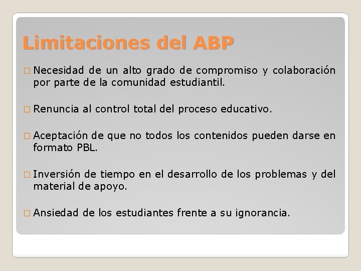 Limitaciones del ABP � Necesidad de un alto grado de compromiso y colaboración por