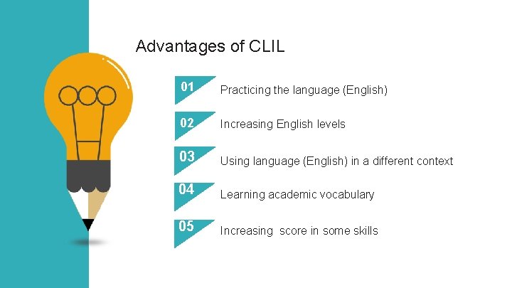 Advantages of CLIL 01 Practicing the language (English) 02 Increasing English levels 03 Using