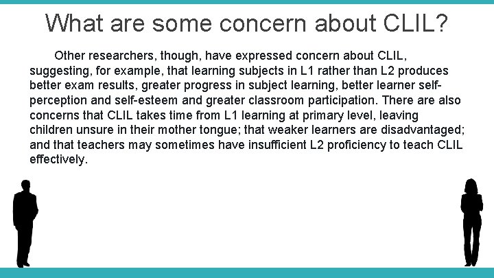 What are some concern about CLIL? Other researchers, though, have expressed concern about CLIL,