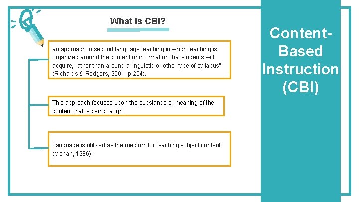 What is CBI? an approach to second language teaching in which teaching is organized