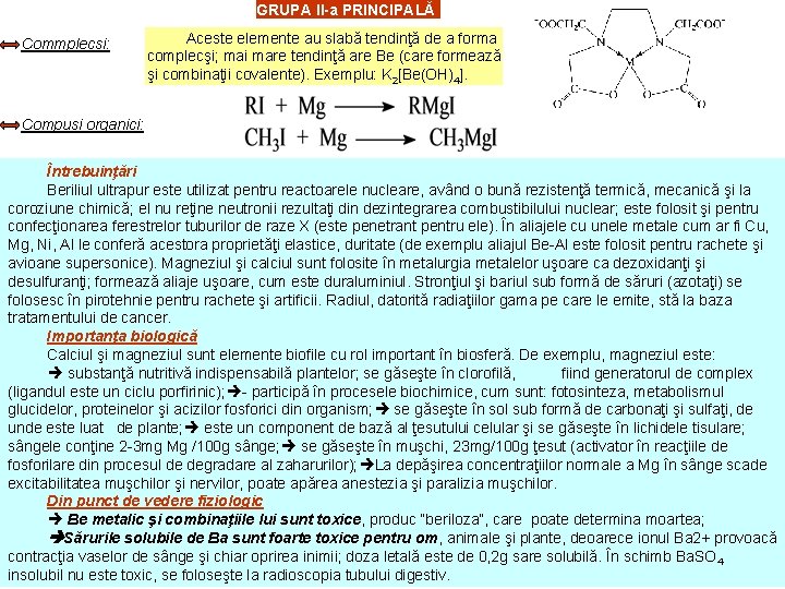 GRUPA II-a PRINCIPALĂ Commplecsi: Aceste elemente au slabă tendinţă de a forma complecşi; mai