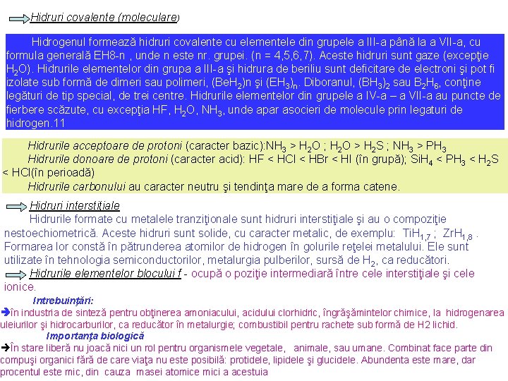 Hidruri covalente (moleculare) Hidrogenul formează hidruri covalente cu elementele din grupele a III-a până