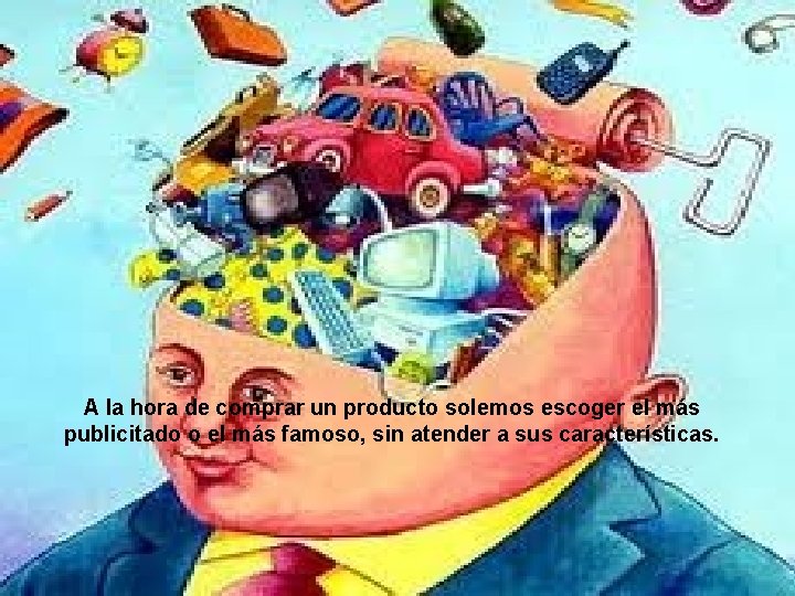 A la hora de comprar un producto solemos escoger el más publicitado o el