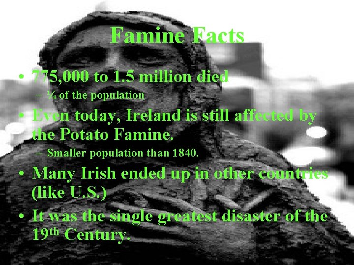 Famine Facts • 775, 000 to 1. 5 million died – ¼ of the