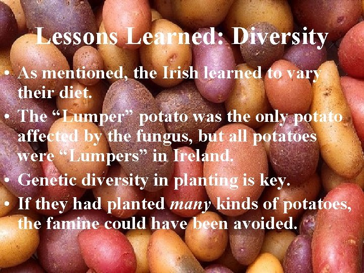 Lessons Learned: Diversity • As mentioned, the Irish learned to vary their diet. •