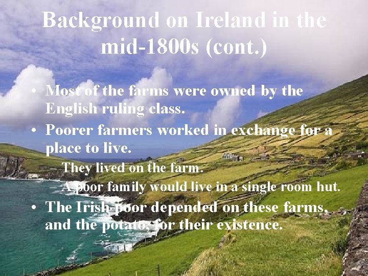 Background on Ireland in the mid-1800 s (cont. ) • Most of the farms