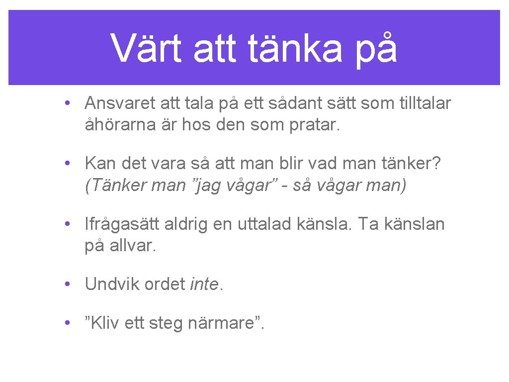 Värt att tänka på • Ansvaret att tala på ett sådant sätt som tilltalar