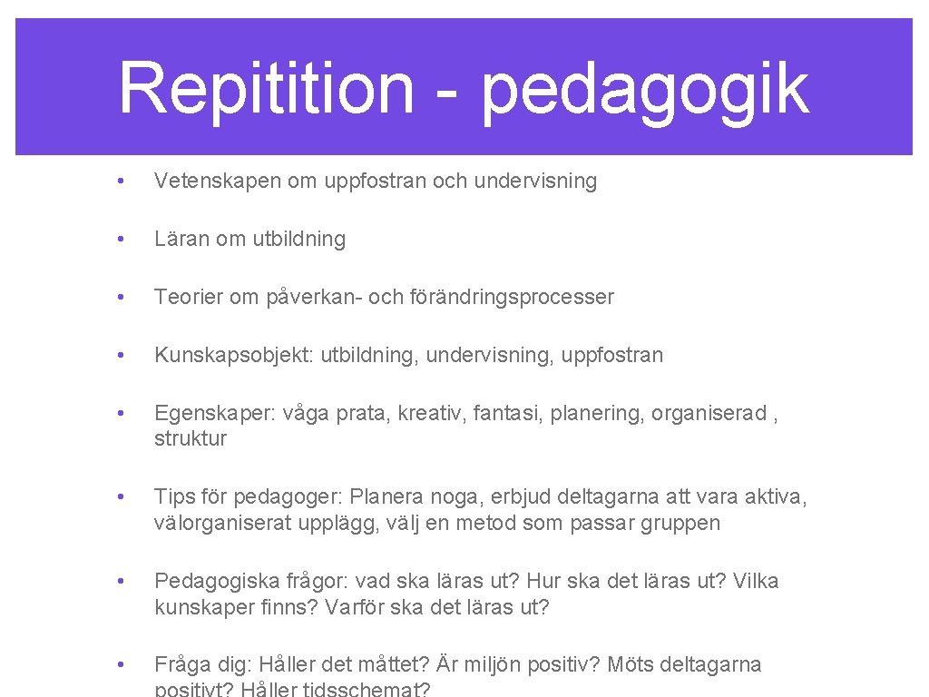 Repitition - pedagogik • Vetenskapen om uppfostran och undervisning • Läran om utbildning •