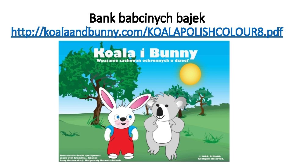 Bank babcinych bajek http: //koalaandbunny. com/KOALAPOLISHCOLOUR 8. pdf 