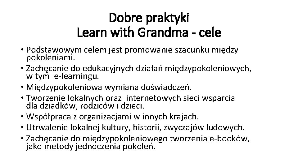 Dobre praktyki Learn with Grandma - cele • Podstawowym celem jest promowanie szacunku między
