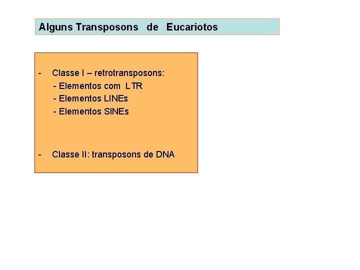 Alguns Transposons de Eucariotos - Classe I – retrotransposons: - Elementos com LTR -