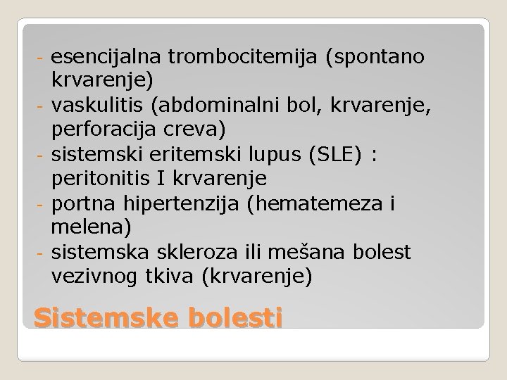 - esencijalna trombocitemija (spontano krvarenje) vaskulitis (abdominalni bol, krvarenje, perforacija creva) sistemski eritemski lupus