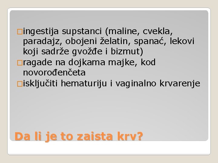 �ingestija supstanci (maline, cvekla, paradajz, obojeni želatin, spanać, lekovi koji sadrže gvožđe i bizmut)