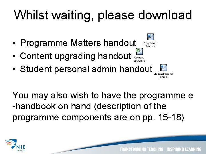 Whilst waiting, please download • Programme Matters handout • Content upgrading handout • Student