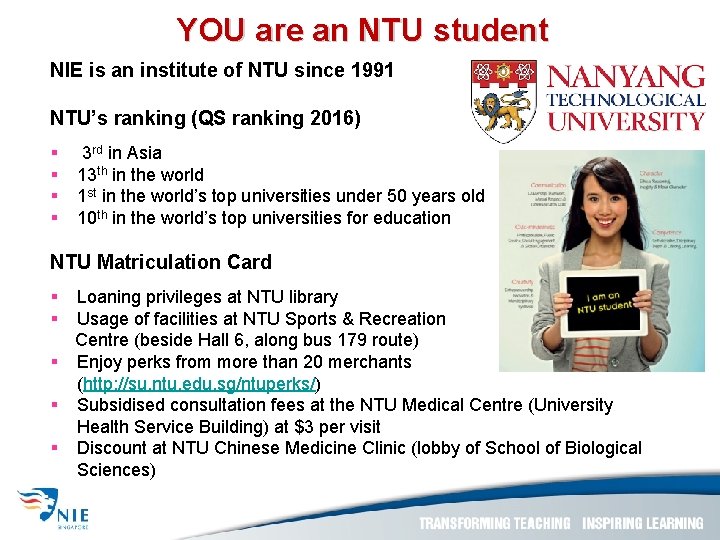 YOU are an NTU student NIE is an institute of NTU since 1991 NTU’s