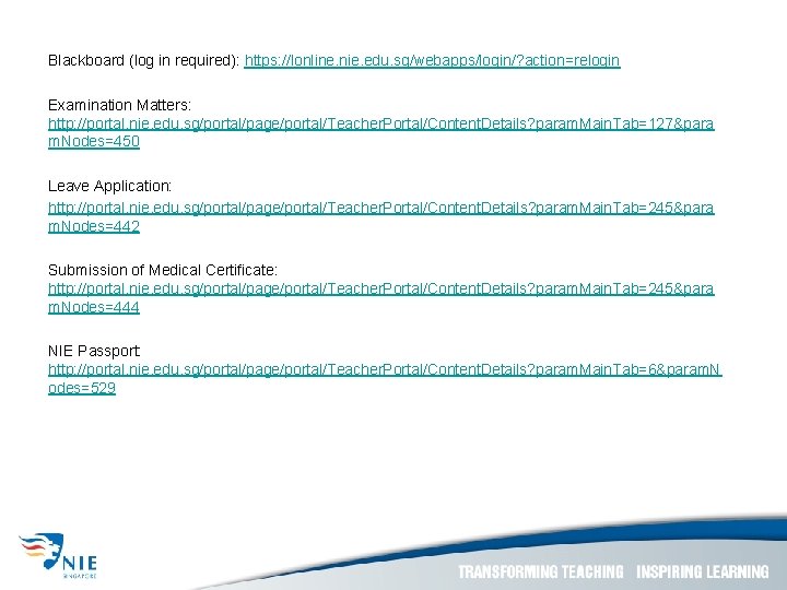 Blackboard (log in required): https: //lonline. nie. edu. sg/webapps/login/? action=relogin Examination Matters: http: //portal.