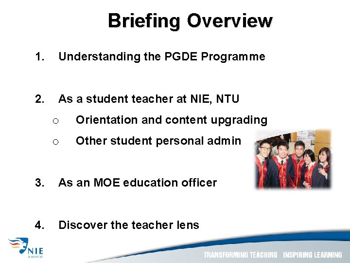 Briefing Overview 1. Understanding the PGDE Programme 2. As a student teacher at NIE,