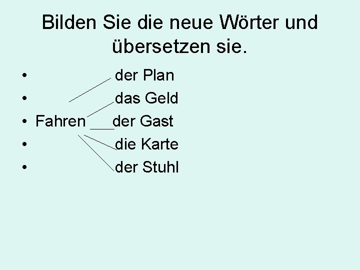 Bilden Sie die neue Wörter und übersetzen sie. • • • Fahren • •