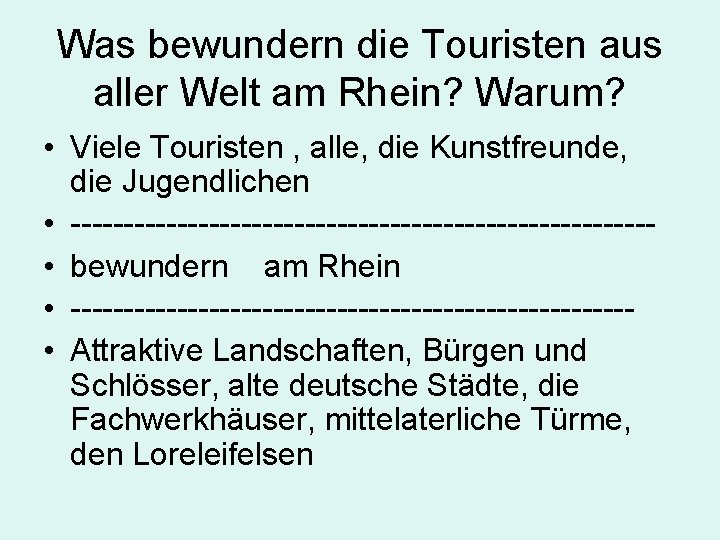 Was bewundern die Touristen aus aller Welt am Rhein? Warum? • Viele Touristen ,