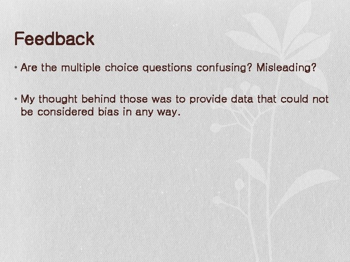 Feedback • Are the multiple choice questions confusing? Misleading? • My thought behind those