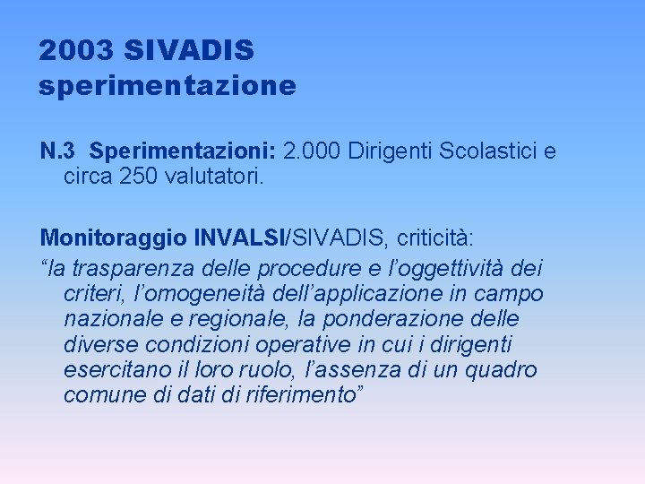 2003 SIVADIS sperimentazione N. 3 Sperimentazioni: 2. 000 Dirigenti Scolastici e circa 250 valutatori.
