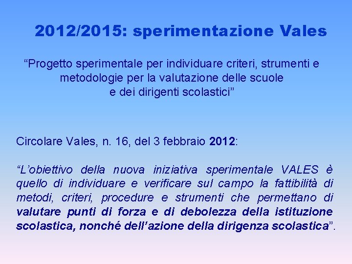 2012/2015: sperimentazione Vales “Progetto sperimentale per individuare criteri, strumenti e metodologie per la valutazione