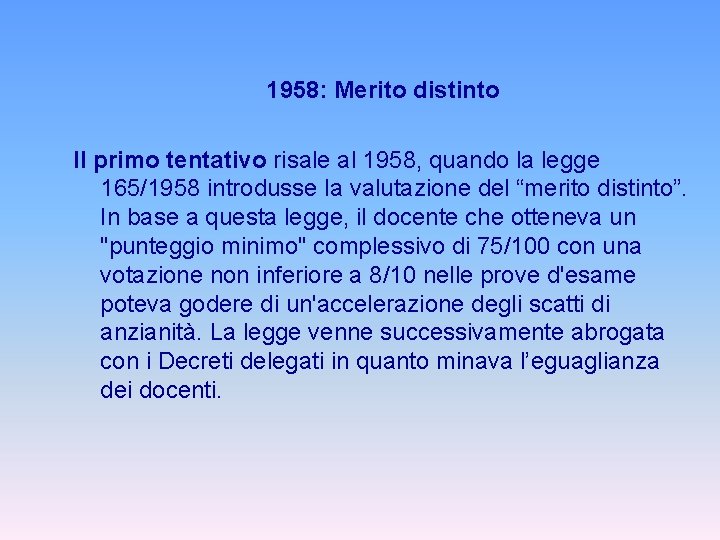 1958: Merito distinto Il primo tentativo risale al 1958, quando la legge 165/1958 introdusse