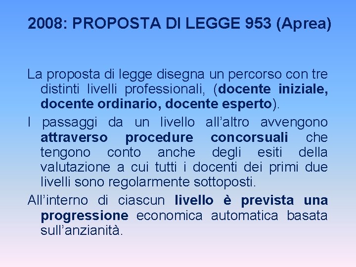 2008: PROPOSTA DI LEGGE 953 (Aprea) La proposta di legge disegna un percorso con