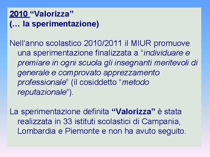 2010 “Valorizza” (… la sperimentazione) Nell’anno scolastico 2010/2011 il MIUR promuove una sperimentazione finalizzata