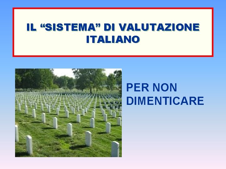 IL “SISTEMA” DI VALUTAZIONE ITALIANO PER NON DIMENTICARE 