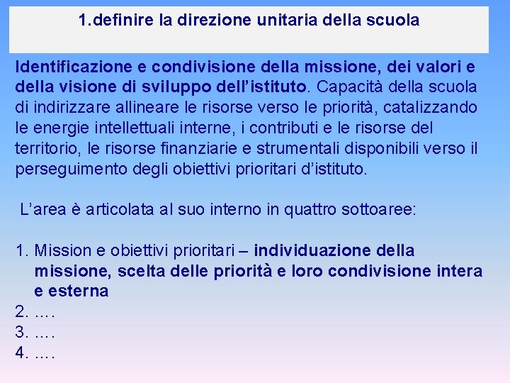 1. definire la direzione unitaria della scuola Identificazione e condivisione della missione, dei valori