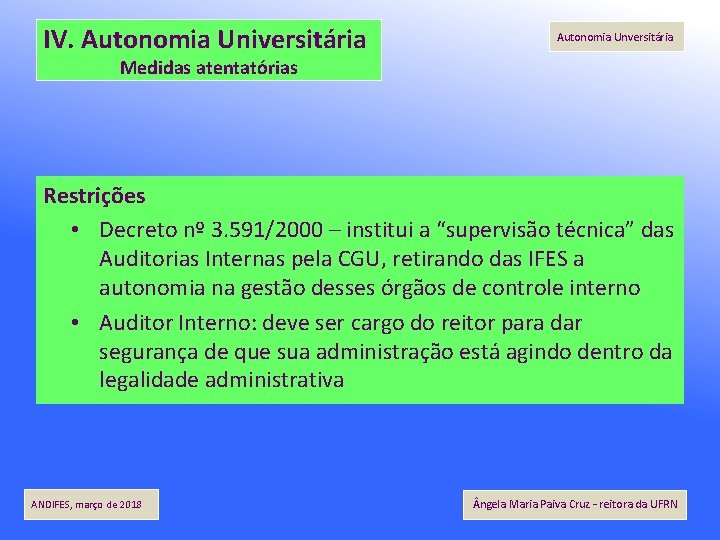 IV. Autonomia Universitária Autonomia Unversitária Medidas atentatórias Restrições • Decreto nº 3. 591/2000 –